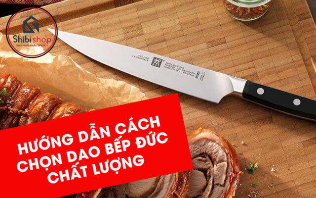 Hướng dẫn cách chọn dao bếp Đức tốt và bền