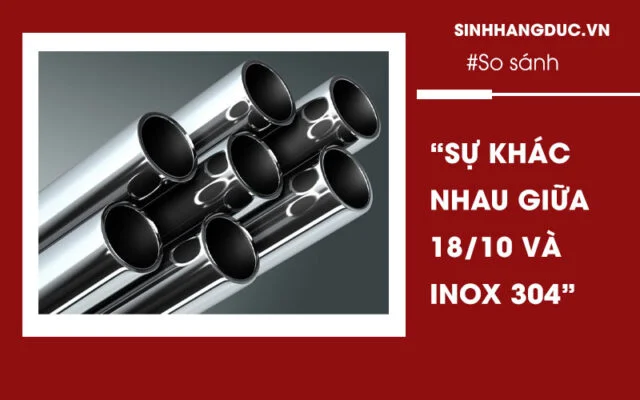 Sự khác nhau giữa 18/10 và inox 304