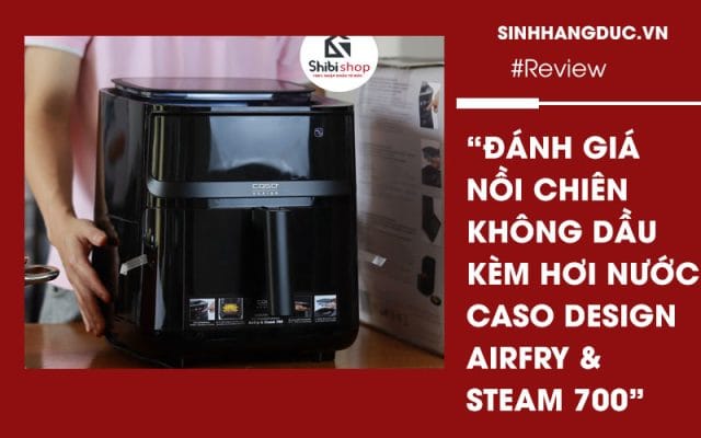 Đánh giá Nồi chiên không dầu kèm hấp hơi nước Caso Design