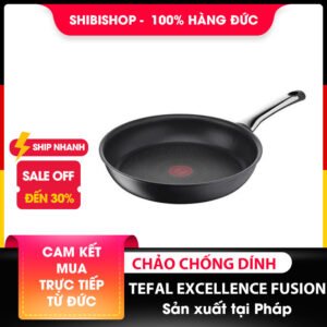 Chảo chống dính Tefal Excellence Fusion sản xuất tại Pháp, công nghệ lõi nguyên khối độc quyền